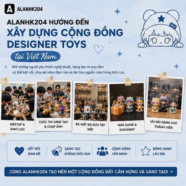 ALANHK204 Hướng Đến Xây Dựng Cộng Đồng Designer Toys Tại Việt Nam
