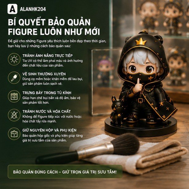 Cách Bảo Quản Figure Để Luôn Bền Đẹp Theo Thời Gian